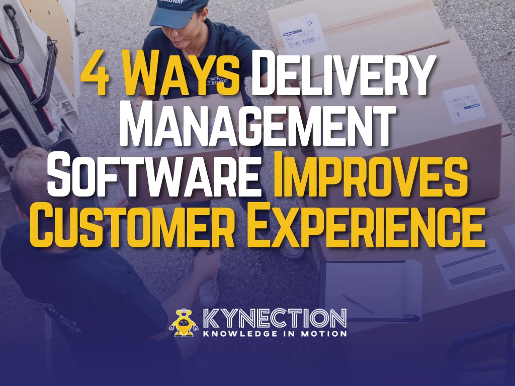 4 Ways Delivery Management Software Instantly Improves Customer Experience